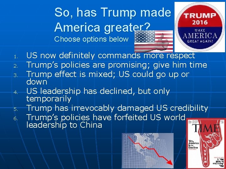 So, has Trump made America greater? Choose options below 1. 2. 3. 4. 5.