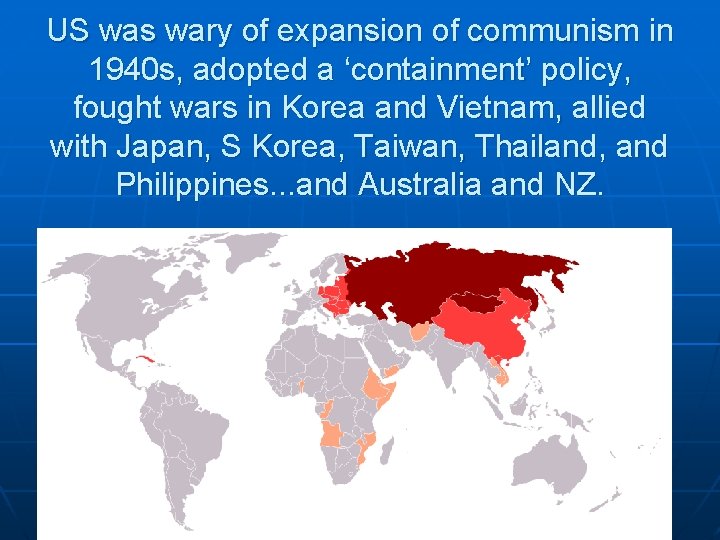 US was wary of expansion of communism in 1940 s, adopted a ‘containment’ policy,