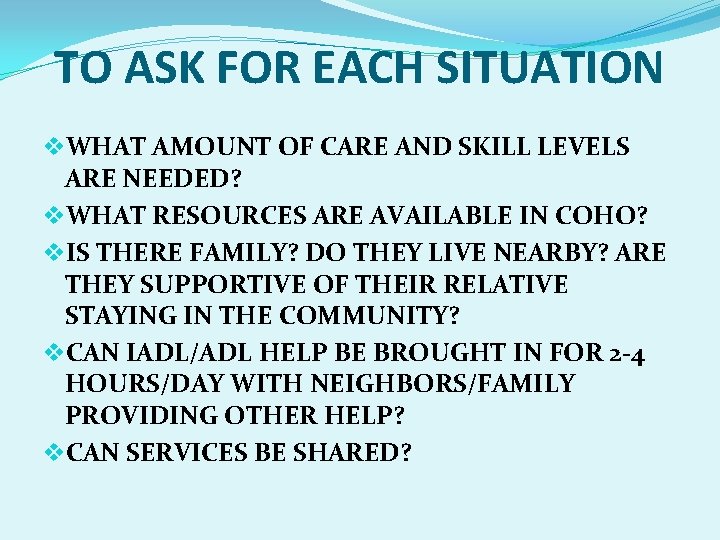 TO ASK FOR EACH SITUATION v. WHAT AMOUNT OF CARE AND SKILL LEVELS ARE