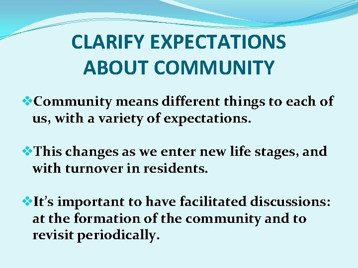 CLARIFY EXPECTATIONS ABOUT COMMUNITY v. Community means different things to each of us, with