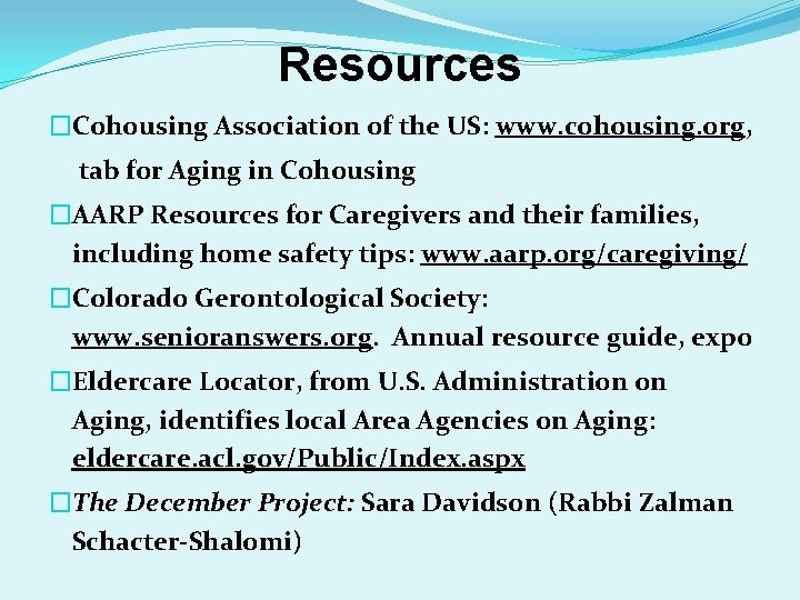 Resources �Cohousing Association of the US: www. cohousing. org, tab for Aging in Cohousing