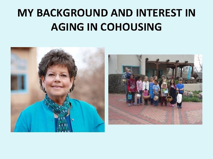MY BACKGROUND AND INTEREST IN AGING IN COHOUSING 