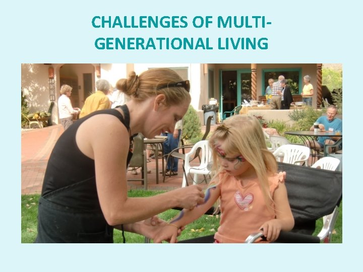 CHALLENGES OF MULTIGENERATIONAL LIVING 