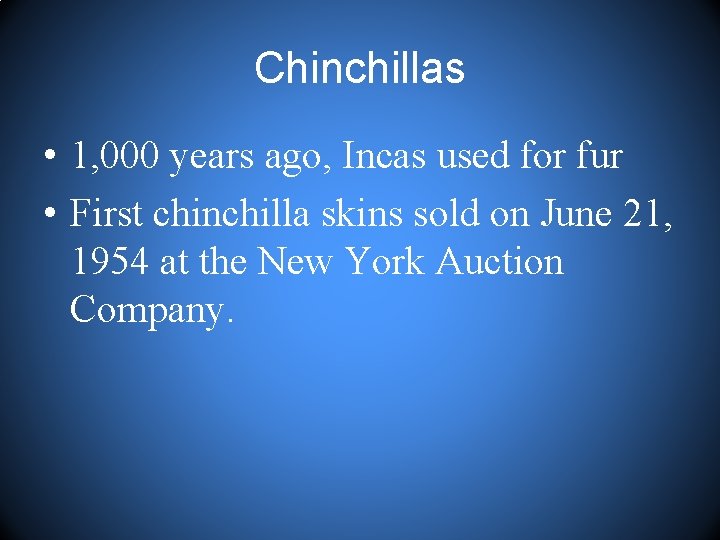 Chinchillas • 1, 000 years ago, Incas used for fur • First chinchilla skins