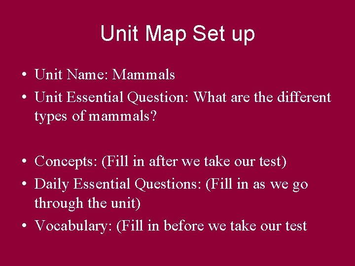 Unit Map Set up • Unit Name: Mammals • Unit Essential Question: What are