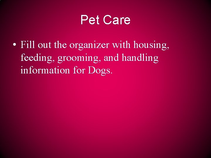 Pet Care • Fill out the organizer with housing, feeding, grooming, and handling information