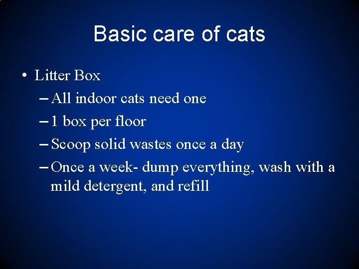 Basic care of cats • Litter Box – All indoor cats need one –