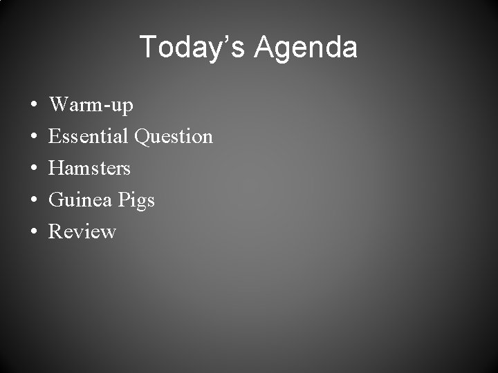 Today’s Agenda • • • Warm-up Essential Question Hamsters Guinea Pigs Review 