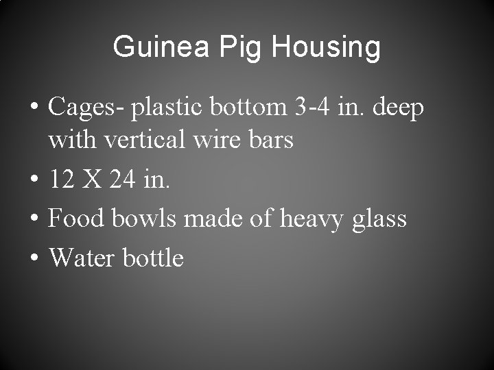 Guinea Pig Housing • Cages- plastic bottom 3 -4 in. deep with vertical wire