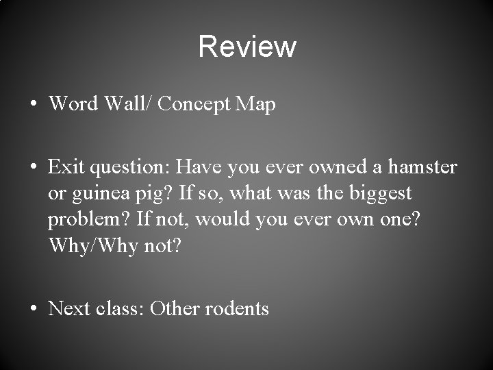 Review • Word Wall/ Concept Map • Exit question: Have you ever owned a