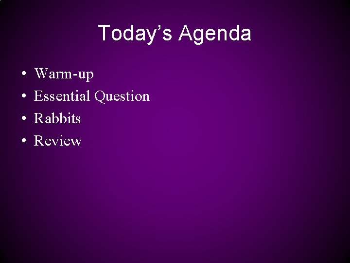 Today’s Agenda • • Warm-up Essential Question Rabbits Review 