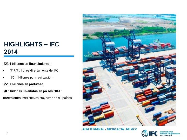 HIGHLIGHTS – IFC 2014 $22. 4 billones en financimiento: • $17. 3 billones directamente