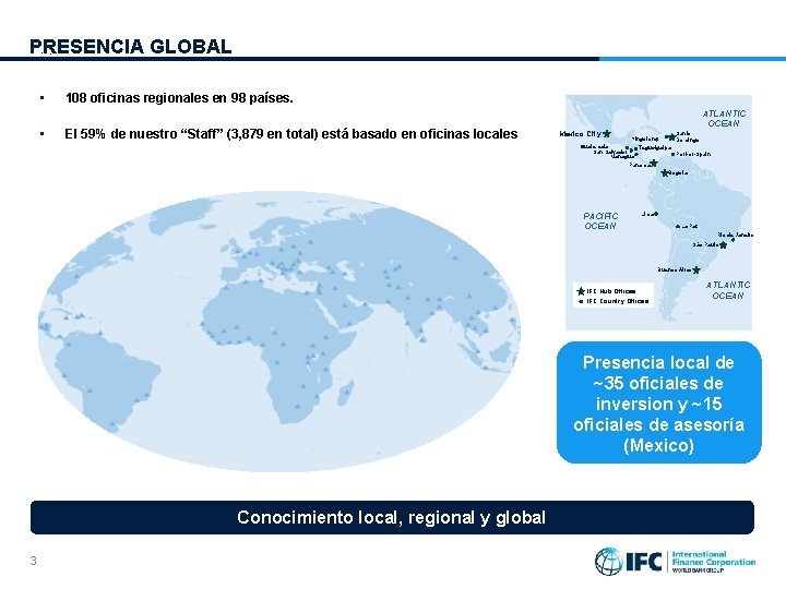 PRESENCIA GLOBAL • • 108 oficinas regionales en 98 países. El 59% de nuestro