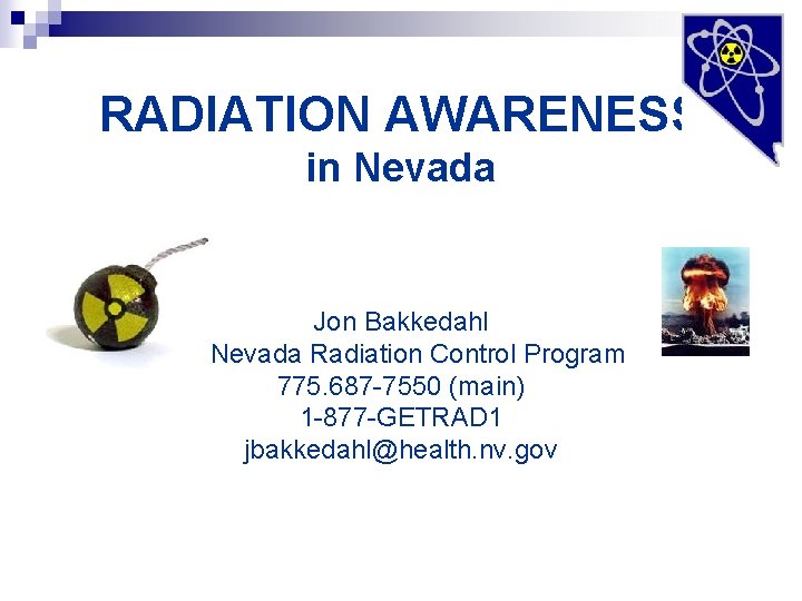 RADIATION AWARENESS in Nevada Jon Bakkedahl N Nevada Radiation Control Program 775. 687 -7550