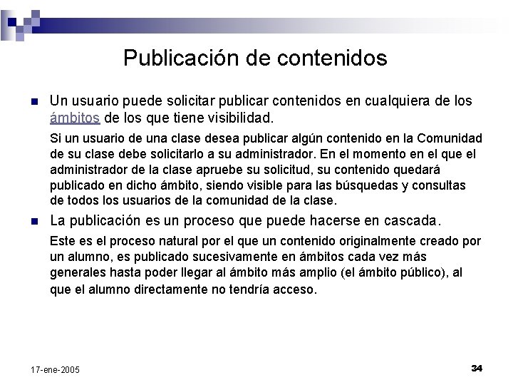 Publicación de contenidos n Un usuario puede solicitar publicar contenidos en cualquiera de los