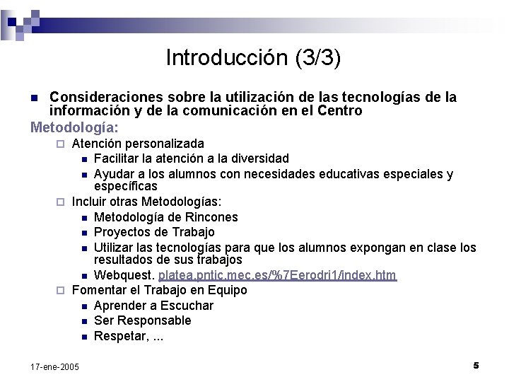 Introducción (3/3) Consideraciones sobre la utilización de las tecnologías de la información y de