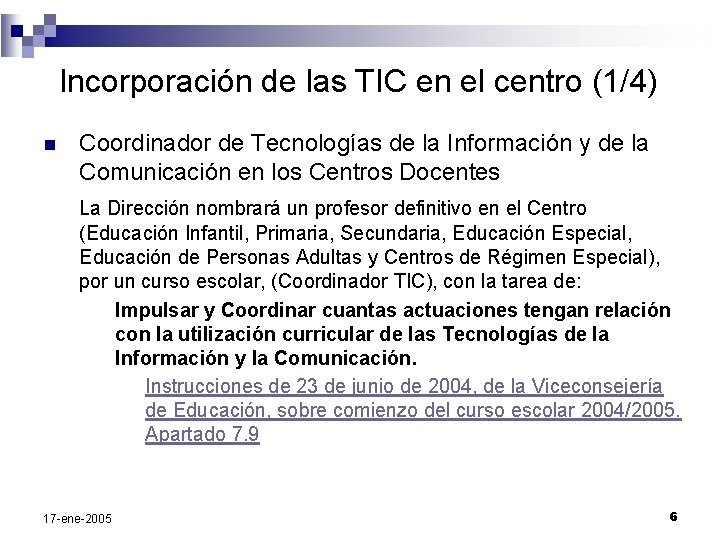 Incorporación de las TIC en el centro (1/4) n Coordinador de Tecnologías de la