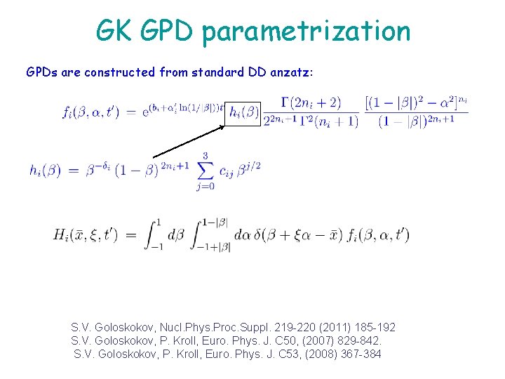 GK GPD parametrization GPDs are constructed from standard DD anzatz: S. V. Goloskokov, Nucl.