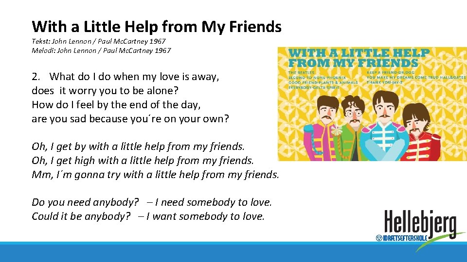 With a Little Help from My Friends Tekst: John Lennon / Paul Mc. Cartney With a Little Help from My Friends Tekst: John Lennon / Paul Mc. Cartney