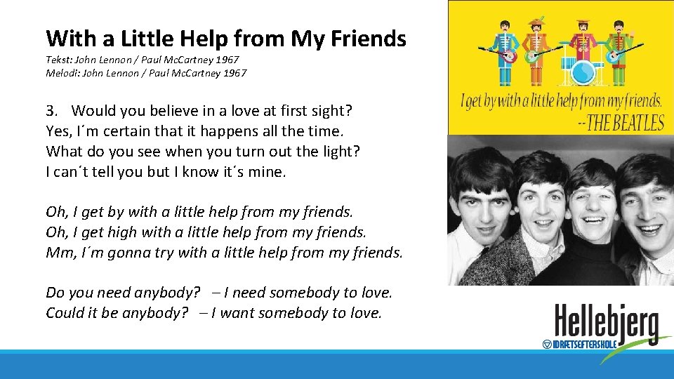 With a Little Help from My Friends Tekst: John Lennon / Paul Mc. Cartney With a Little Help from My Friends Tekst: John Lennon / Paul Mc. Cartney
