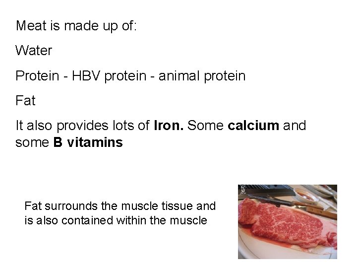 Meat is made up of: Water Protein - HBV protein - animal protein Fat
