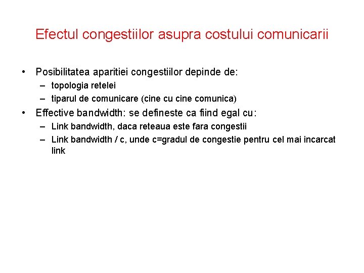 Efectul congestiilor asupra costului comunicarii • Posibilitatea aparitiei congestiilor depinde de: – topologia retelei
