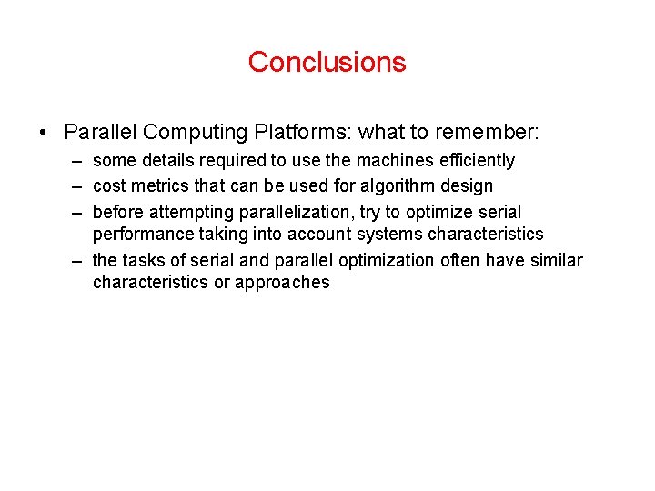 Conclusions • Parallel Computing Platforms: what to remember: – some details required to use