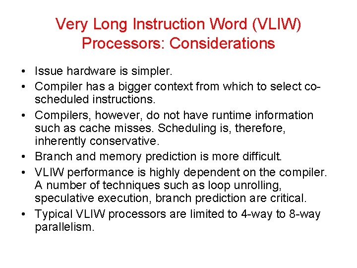 Very Long Instruction Word (VLIW) Processors: Considerations • Issue hardware is simpler. • Compiler