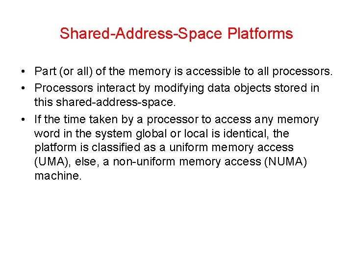 Shared-Address-Space Platforms • Part (or all) of the memory is accessible to all processors.