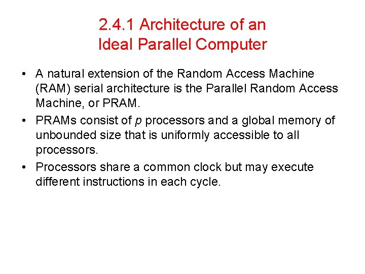 2. 4. 1 Architecture of an Ideal Parallel Computer • A natural extension of