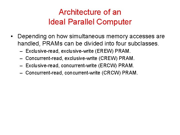 Architecture of an Ideal Parallel Computer • Depending on how simultaneous memory accesses are