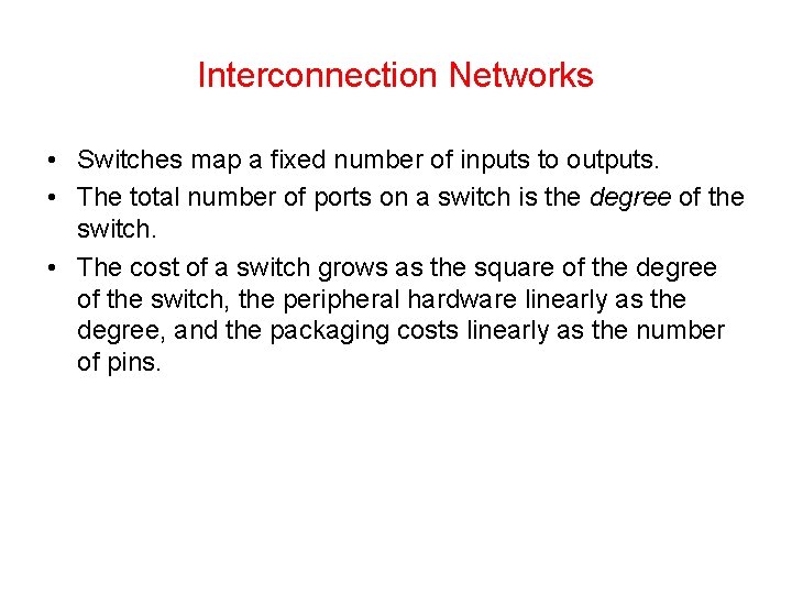 Interconnection Networks • Switches map a fixed number of inputs to outputs. • The