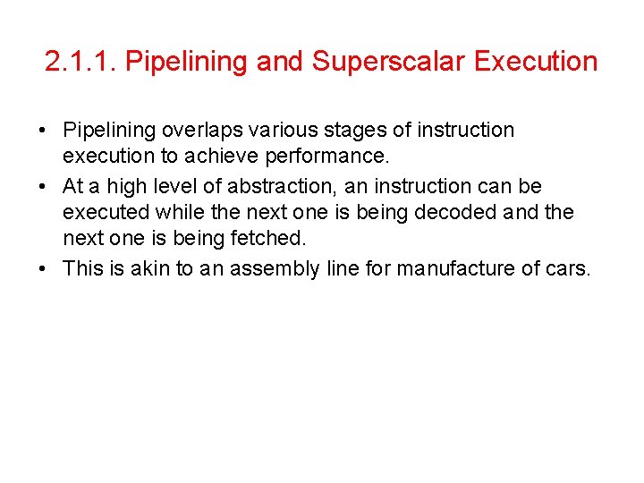 2. 1. 1. Pipelining and Superscalar Execution • Pipelining overlaps various stages of instruction