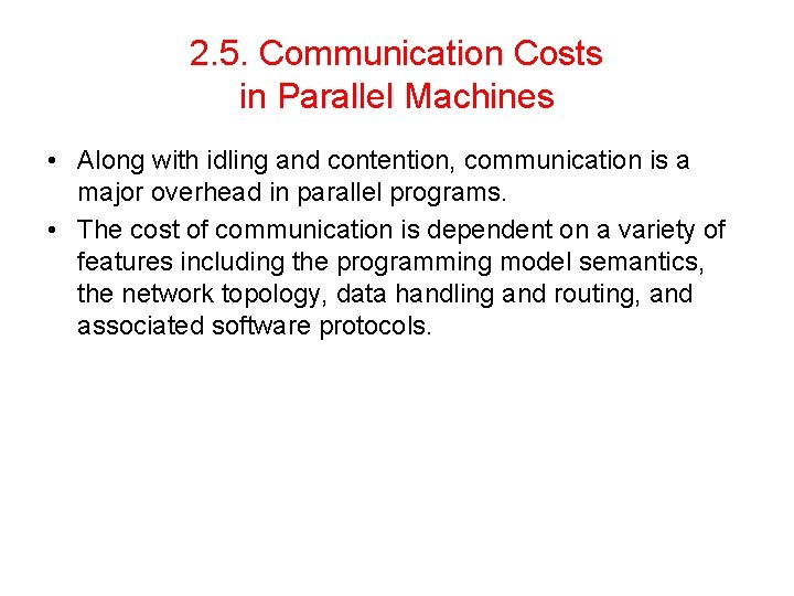 2. 5. Communication Costs in Parallel Machines • Along with idling and contention, communication