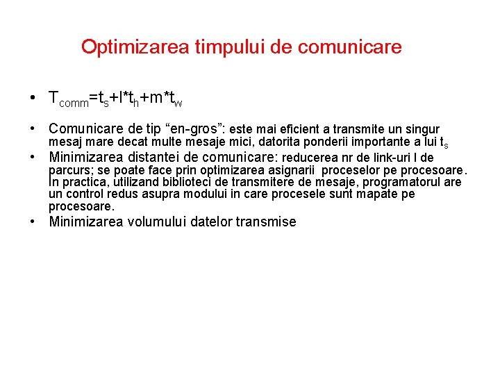Optimizarea timpului de comunicare • Tcomm=ts+l*th+m*tw • Comunicare de tip “en-gros”: este mai eficient
