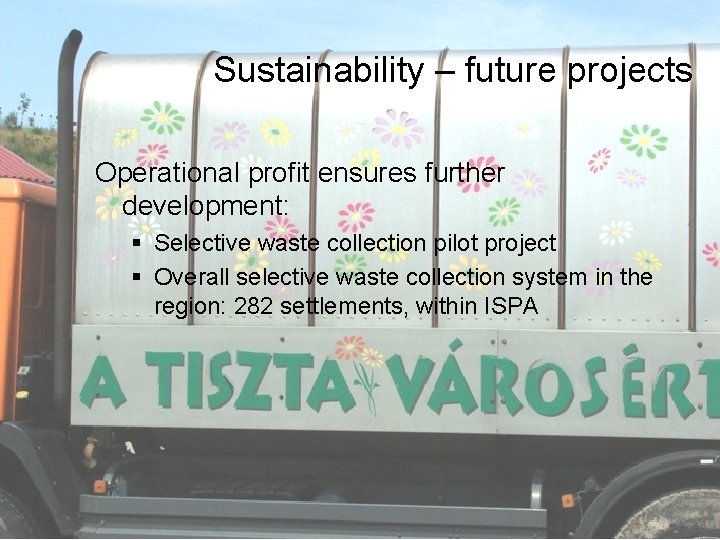 Sustainability – future projects Operational profit ensures further development: § Selective waste collection pilot