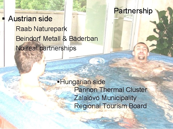 Partnership § Austrian side Raab Naturepark Beindorf Metall & Bäderban No real partnerships §Hungarian