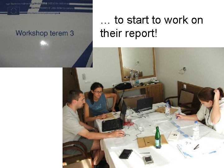 … to start to work on their report! 