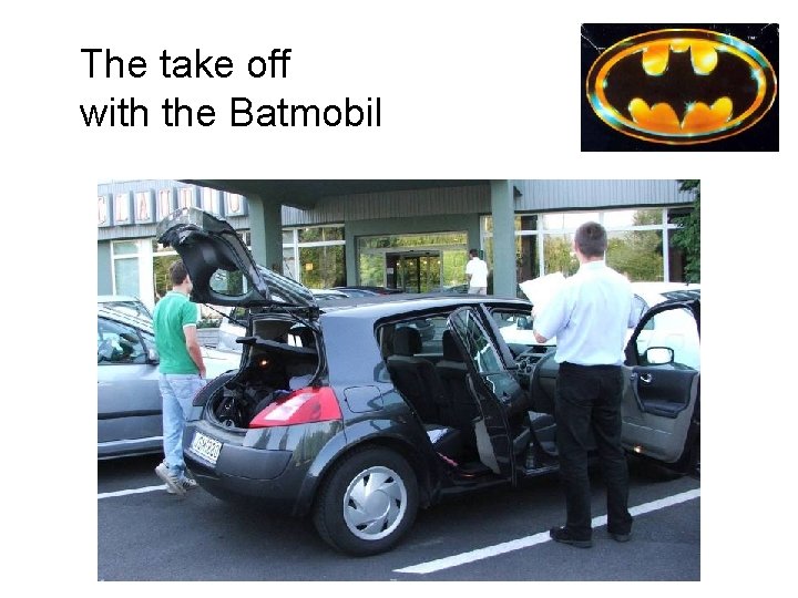 The take off with the Batmobil 