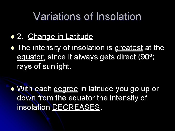 Variations of Insolation 2. Change in Latitude l The intensity of insolation is greatest