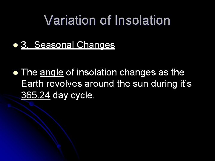 Variation of Insolation l 3. Seasonal Changes l The angle of insolation changes as