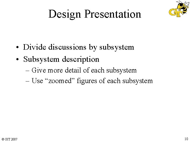Design Presentation • Divide discussions by subsystem • Subsystem description – Give more detail Design Presentation • Divide discussions by subsystem • Subsystem description – Give more detail