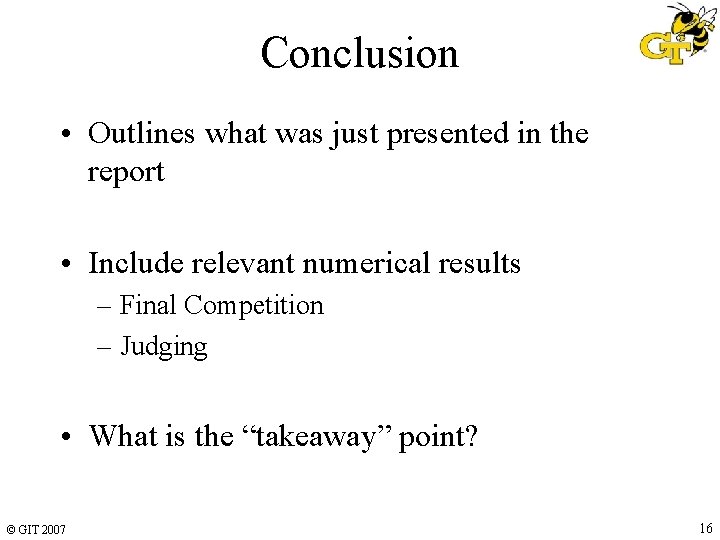 Conclusion • Outlines what was just presented in the report • Include relevant numerical Conclusion • Outlines what was just presented in the report • Include relevant numerical