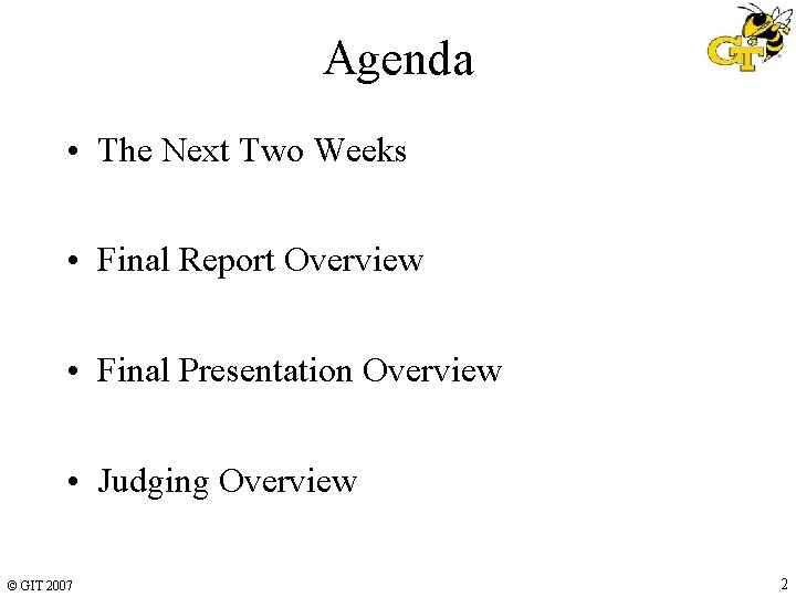 Agenda • The Next Two Weeks • Final Report Overview • Final Presentation Overview Agenda • The Next Two Weeks • Final Report Overview • Final Presentation Overview