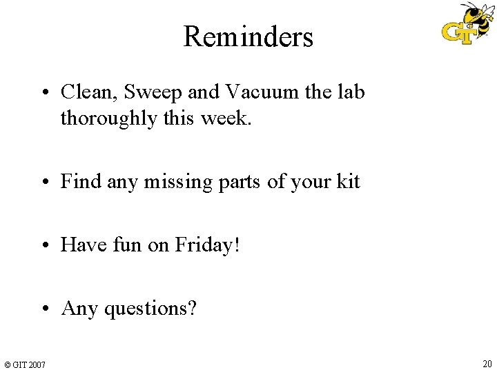 Reminders • Clean, Sweep and Vacuum the lab thoroughly this week. • Find any Reminders • Clean, Sweep and Vacuum the lab thoroughly this week. • Find any