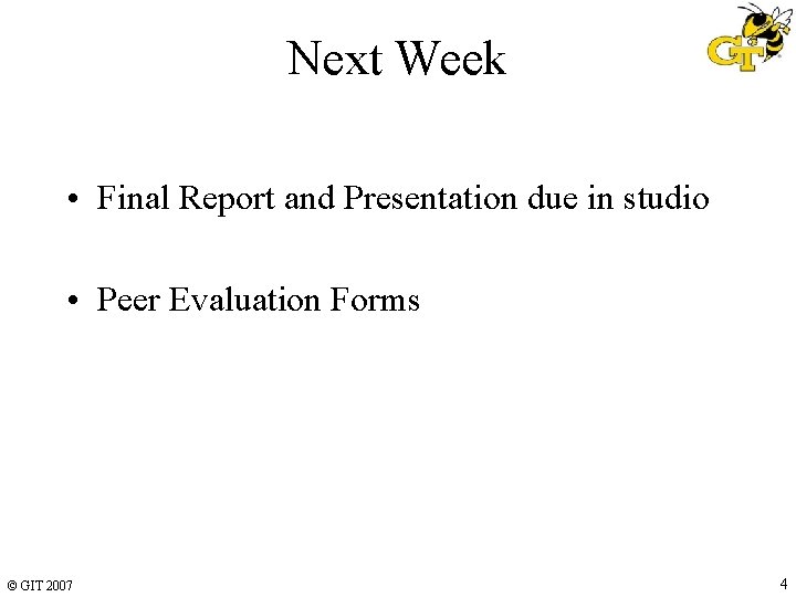 Next Week • Final Report and Presentation due in studio • Peer Evaluation Forms Next Week • Final Report and Presentation due in studio • Peer Evaluation Forms