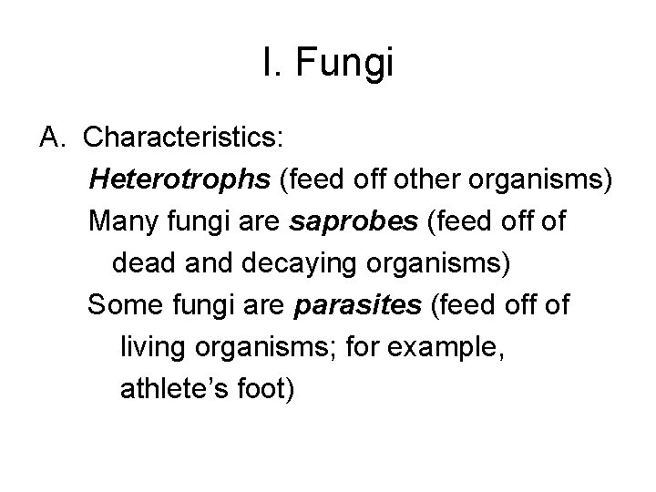 I. Fungi A. Characteristics: Heterotrophs (feed off other organisms) Many fungi are saprobes (feed