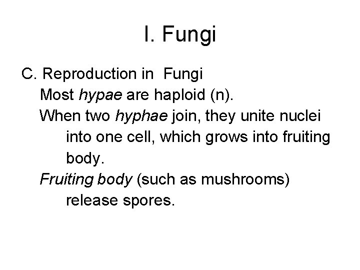 I. Fungi C. Reproduction in Fungi Most hypae are haploid (n). When two hyphae