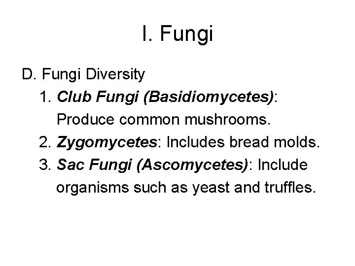 I. Fungi Diversity 1. Club Fungi (Basidiomycetes): Produce common mushrooms. 2. Zygomycetes: Includes bread