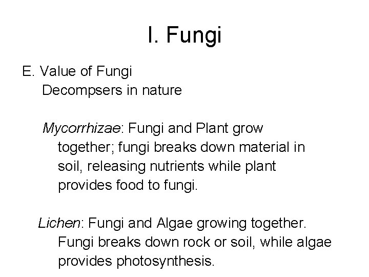 I. Fungi E. Value of Fungi Decompsers in nature Mycorrhizae: Fungi and Plant grow
